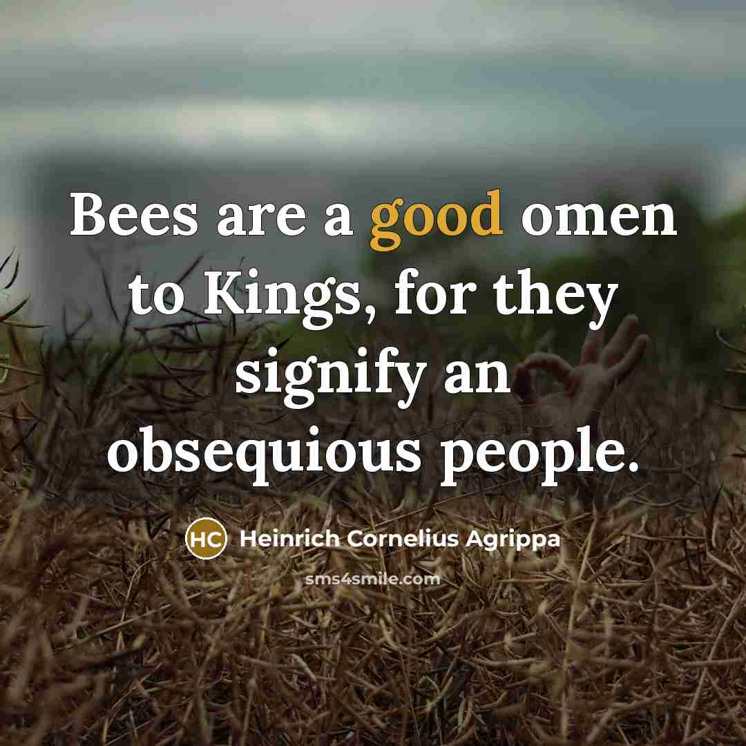 “Bees are a good omen to Kings, for they signify…” quote by Heinrich Cornelius Agrippa
