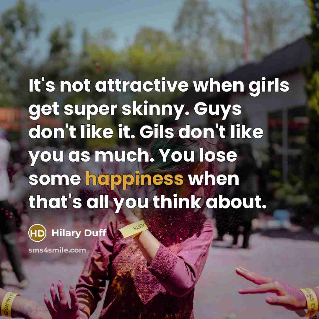 “It's not attractive when girls get super skinny. Guys don't…” quote by Hilary Duff