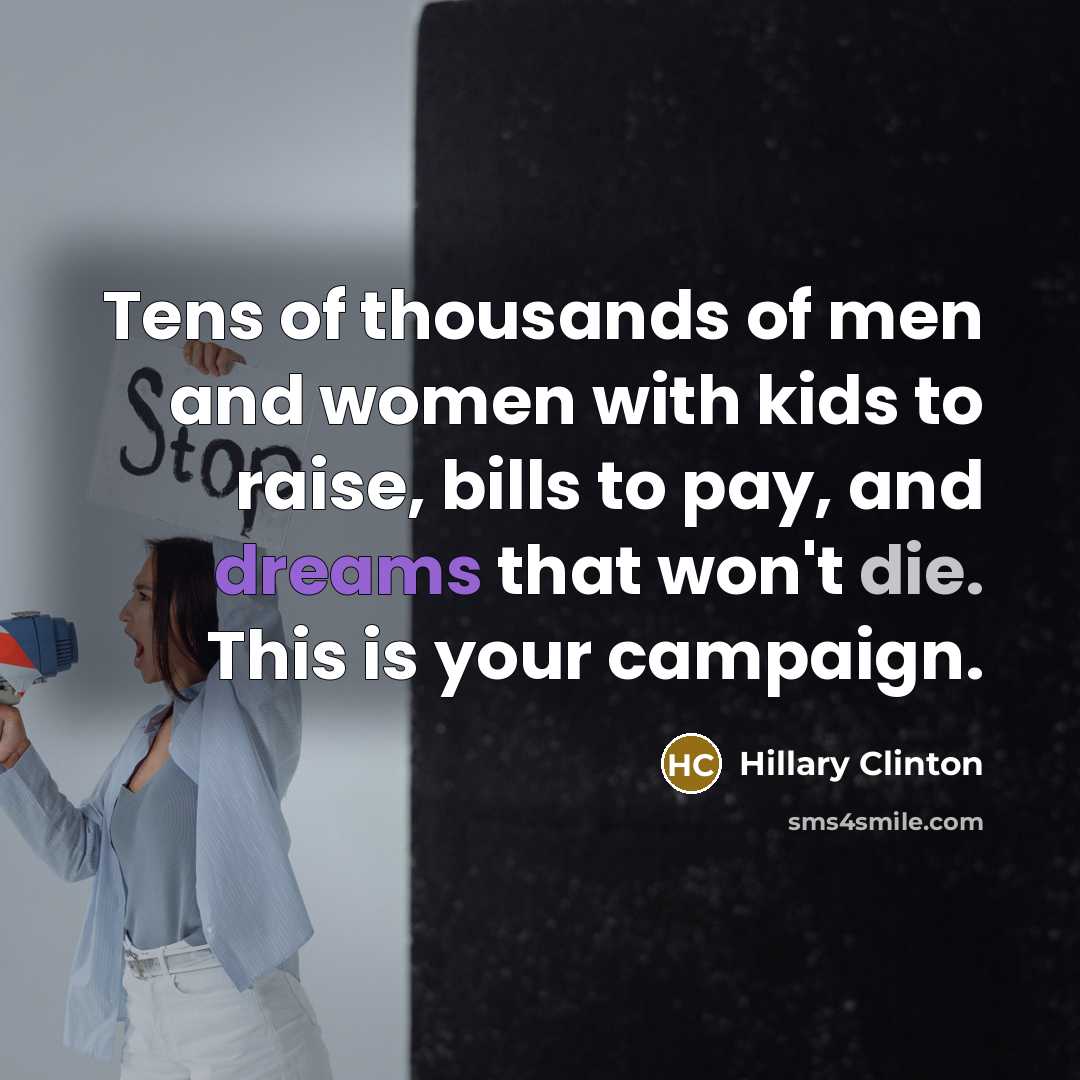 “Tens of thousands of men and women with kids to…” quote by Hillary Clinton