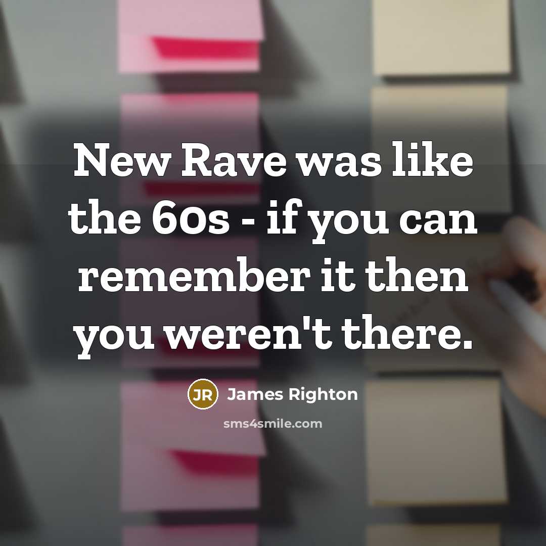 “New Rave was like the 60s - if you can…” quote by James Righton