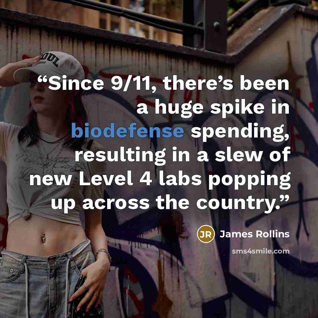 “Since 9/11, there’s been a huge spike in biodefense spending, resulting in a slew of new Level 4 labs popping up across the country.” quote by James Rollins