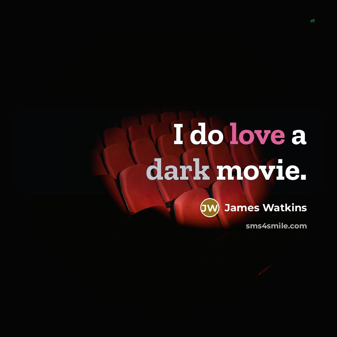 “I do love a dark movie.…” quote by James Watkins