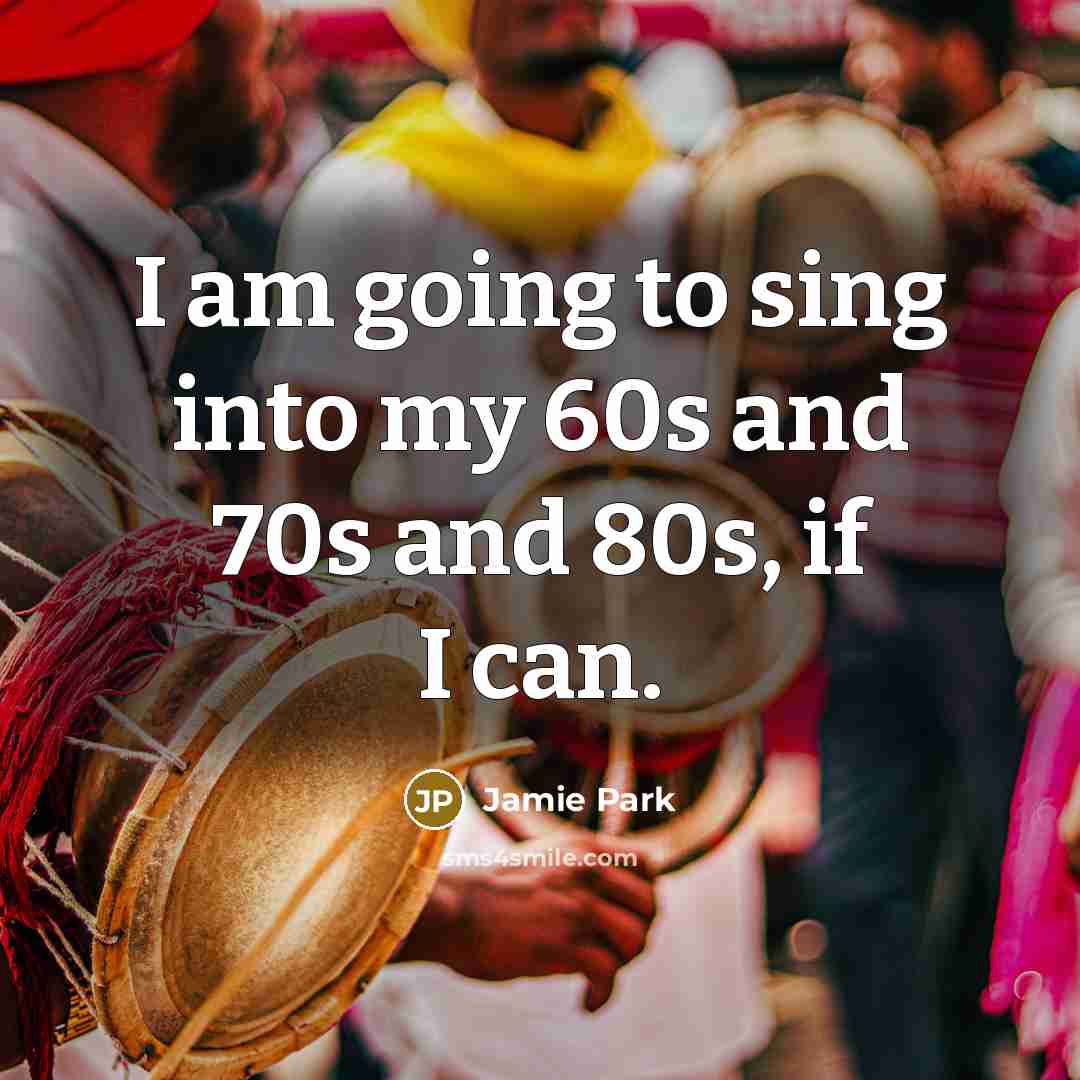 “I am going to sing into my 60s and 70s…” quote by Jamie Park