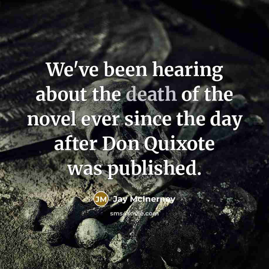 “We've been hearing about the death of the novel ever…” quote by Jay McInerney