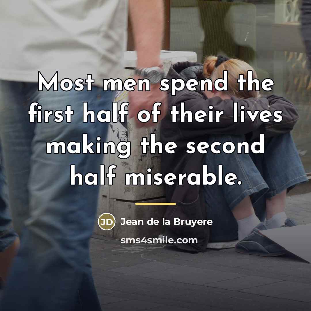 “Most men spend the first half of their lives making…” quote by Jean de la Bruyere