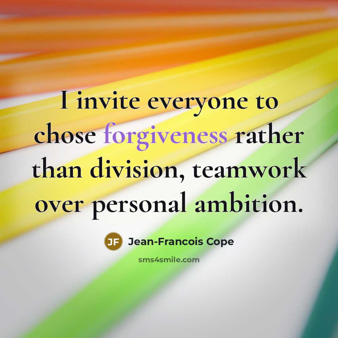 “I invite everyone to chose forgiveness rather than division, teamwork…” quote by Jean-Francois Cope