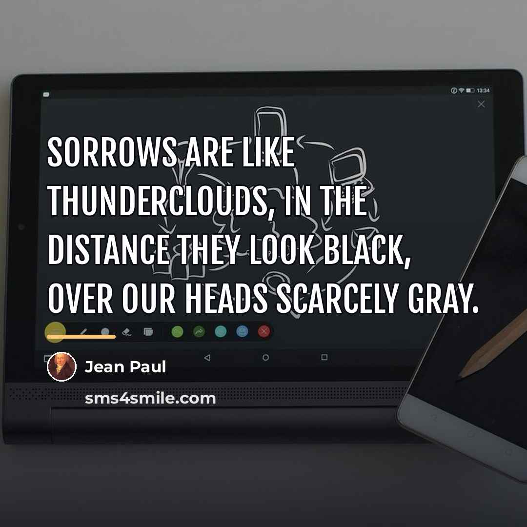 “Sorrows are like thunderclouds, in the distance they look black,…” quote by Jean Paul