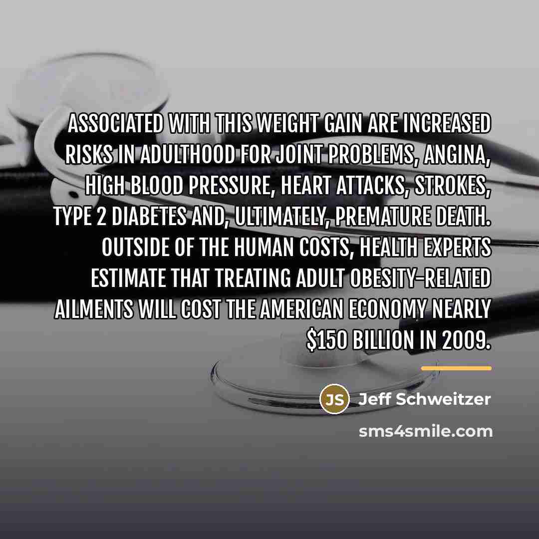 “Associated with this weight gain are increased risks in adulthood…” quote by Jeff Schweitzer