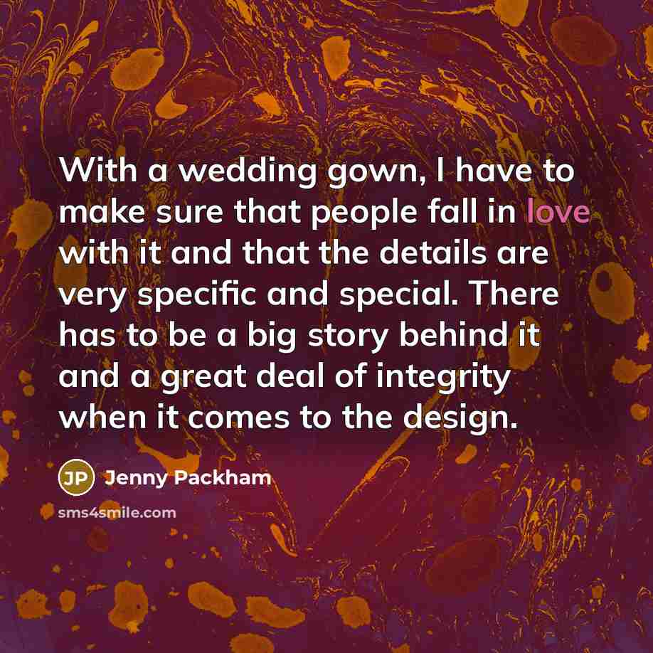 “With a wedding gown, I have to make sure that…” quote by Jenny Packham