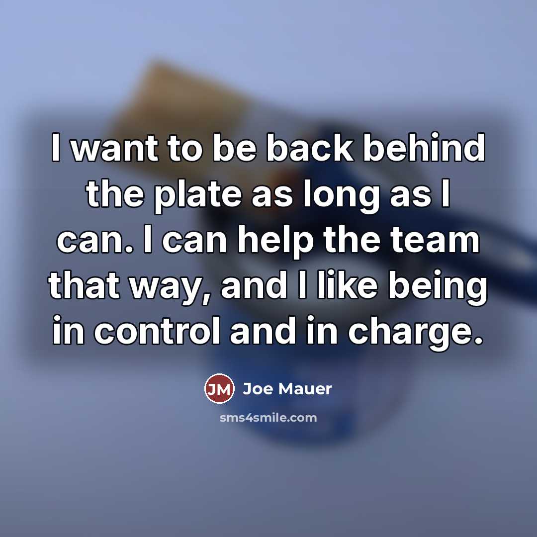 “I want to be back behind the plate as long…” quote by Joe Mauer
