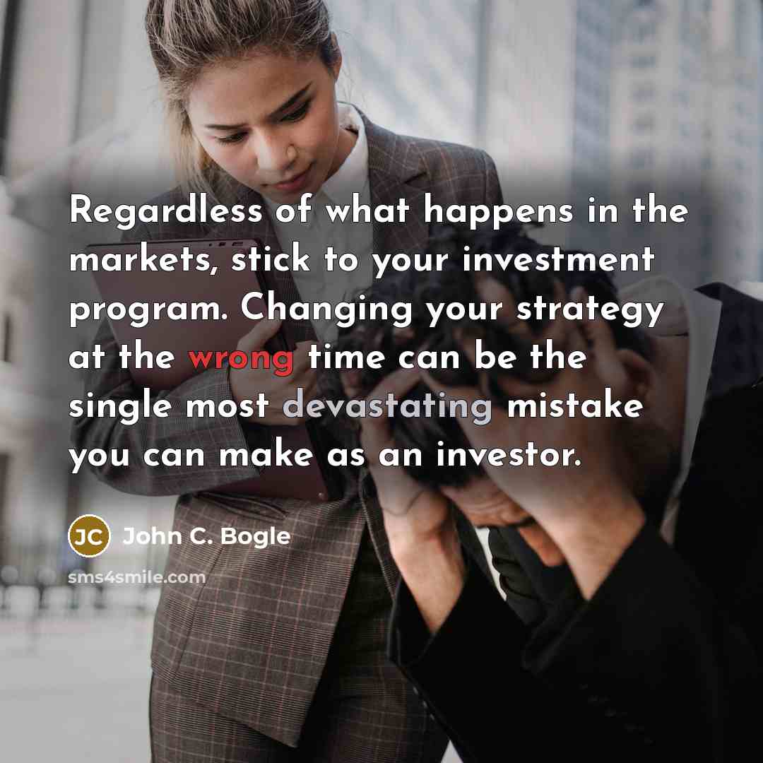 “Regardless of what happens in the markets, stick to your…” quote by John C. Bogle