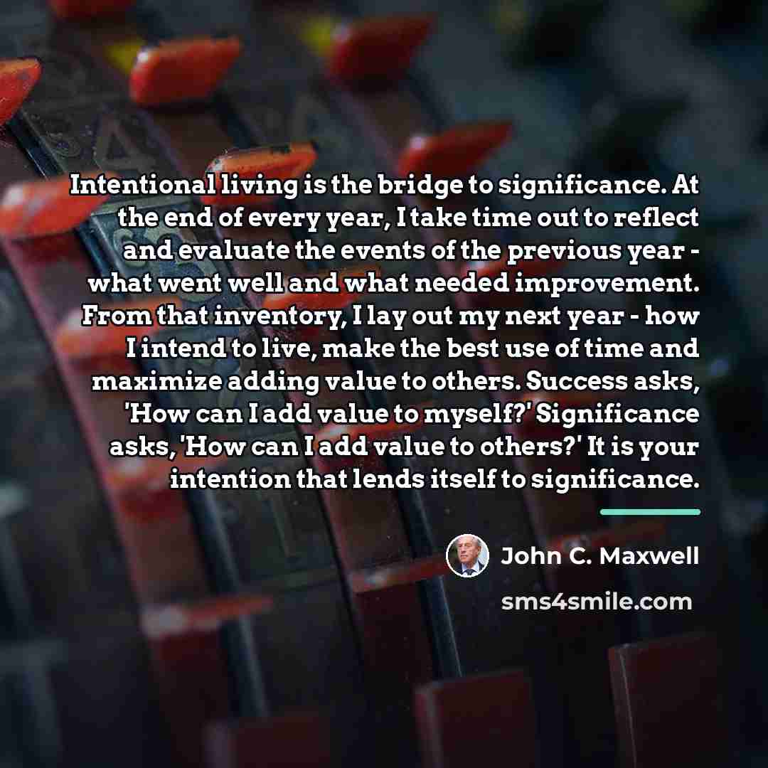 “Intentional living is the bridge to significance. At the end…” quote by John C. Maxwell