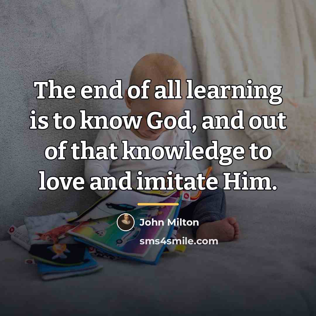 “The end of all learning is to know God, and…” quote by John Milton