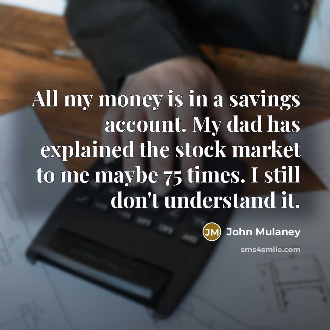 “All my money is in a savings account. My dad…” quote by John Mulaney