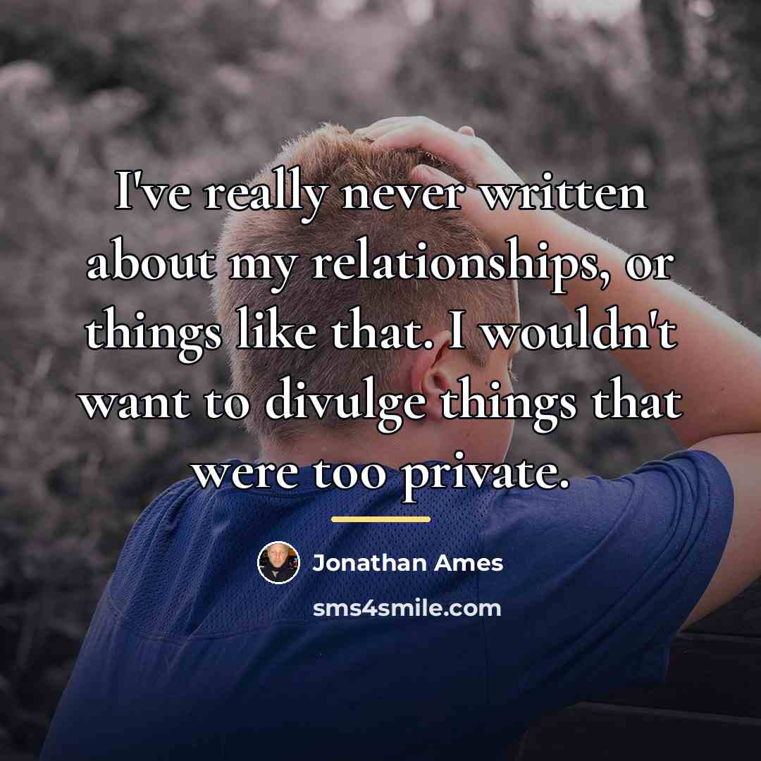 “I've really never written about my relationships, or things like…” quote by Jonathan Ames