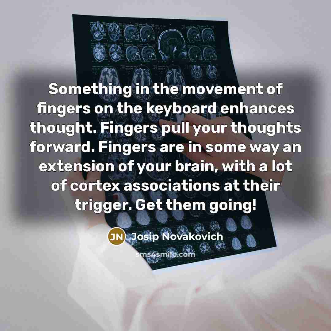 “Something in the movement of fingers on the keyboard enhances…” quote by Josip Novakovich