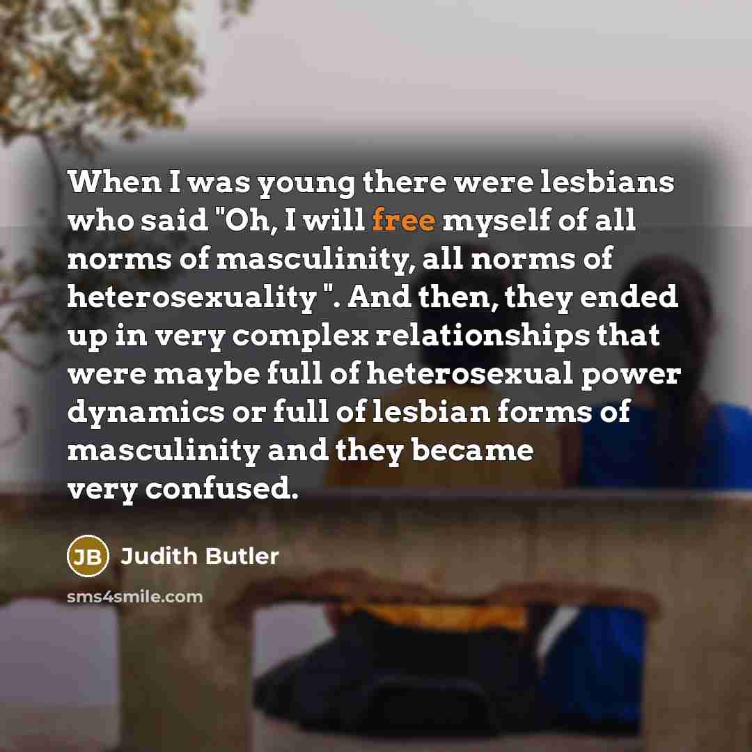 “When I was young there were lesbians who said "Oh,…” quote by Judith Butler