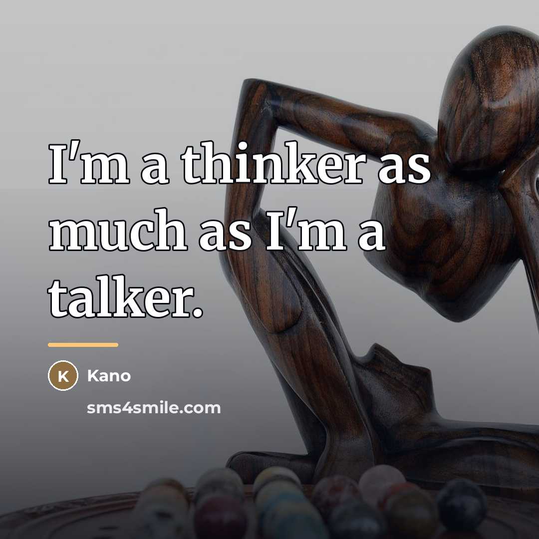 “I'm a thinker as much as I'm a talker.…” quote by Kano