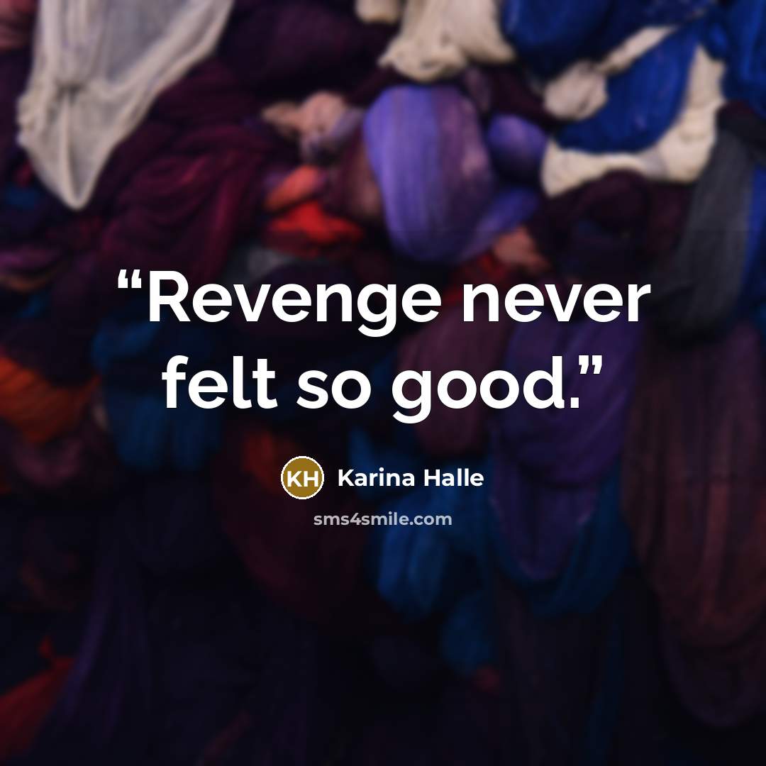 “Revenge never felt so good.” quote by Karina Halle