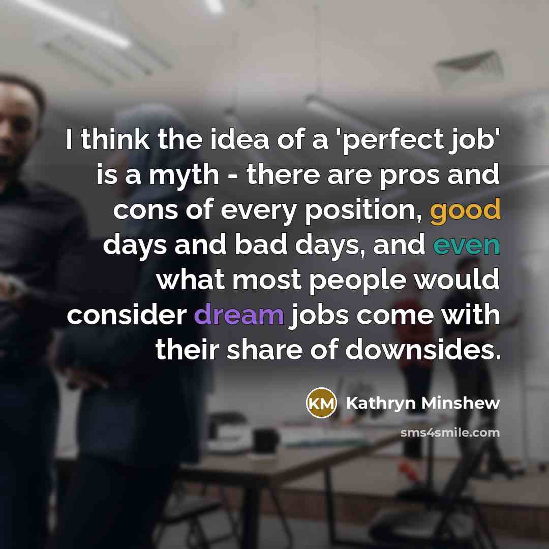“I think the idea of a 'perfect job' is a…” quote by Kathryn Minshew