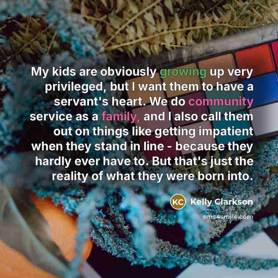 “My kids are obviously growing up very privileged, but I…” quote by Kelly Clarkson