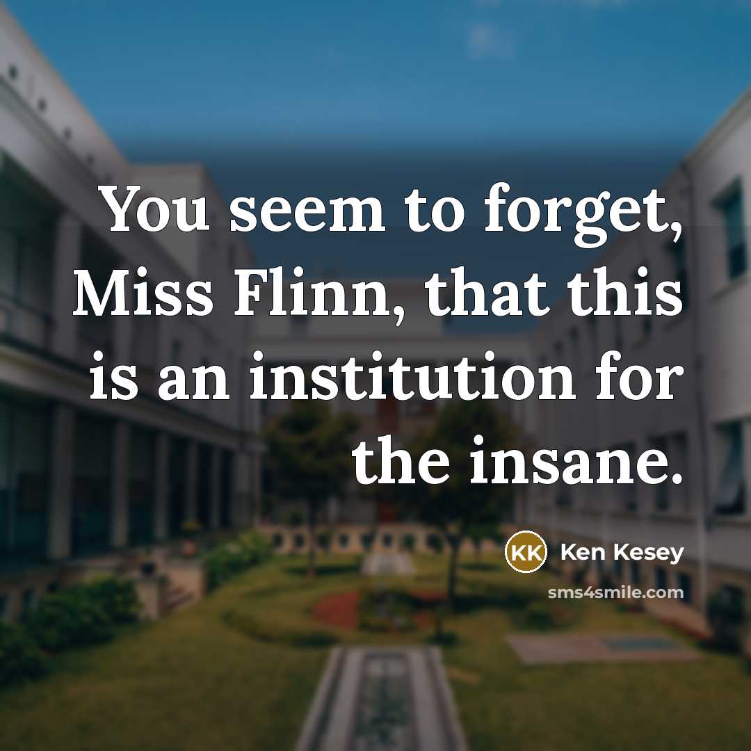 “You seem to forget, Miss Flinn, that this is an…” quote by Ken Kesey