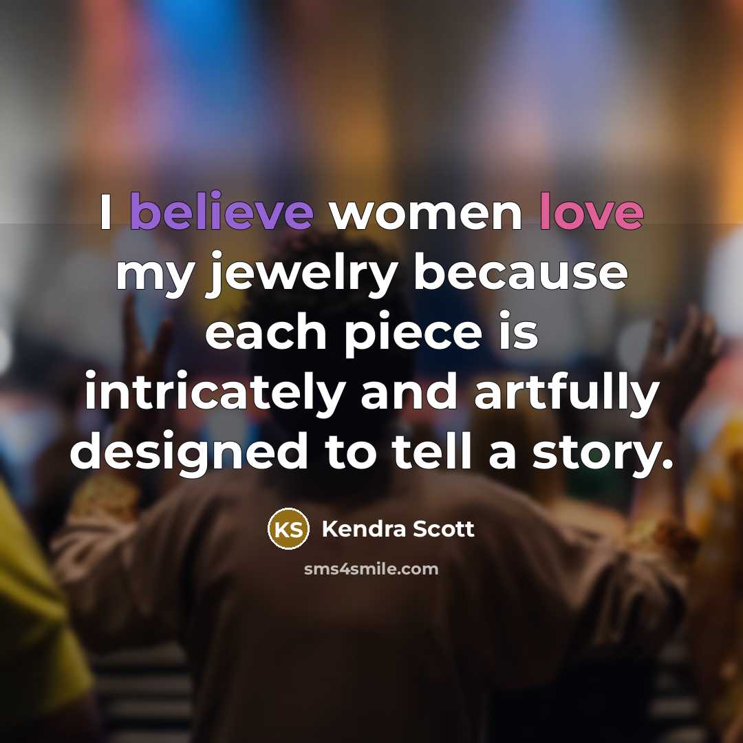 “I believe women love my jewelry because each piece is…” quote by Kendra Scott