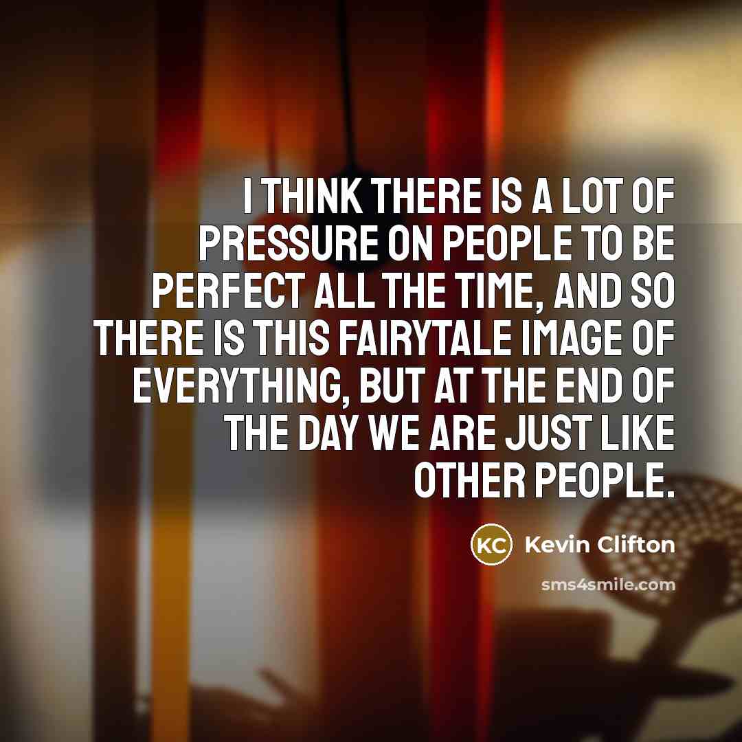 “I think there is a lot of pressure on people…” quote by Kevin Clifton
