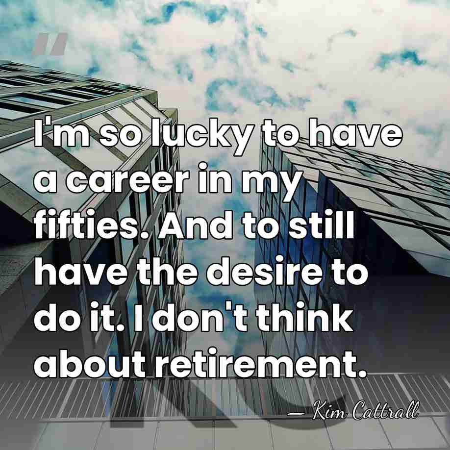 I'm so lucky to have a career in my fifties. And to&hellip; - Kim Cattrall
