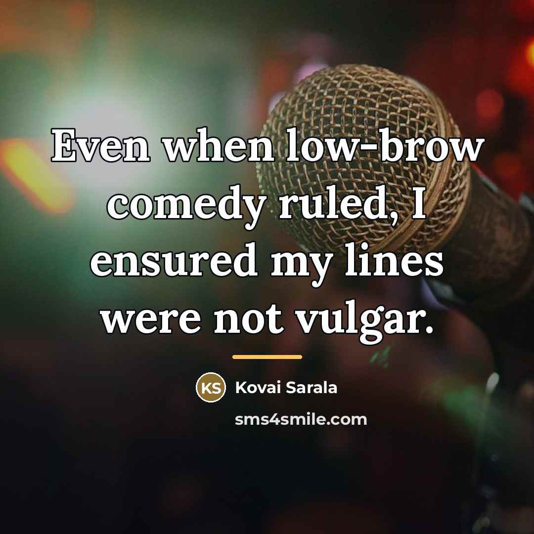 “Even when low-brow comedy ruled, I ensured my lines were…” quote by Kovai Sarala
