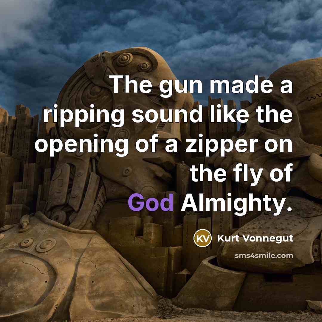 “The gun made a ripping sound like the opening of…” quote by Kurt Vonnegut