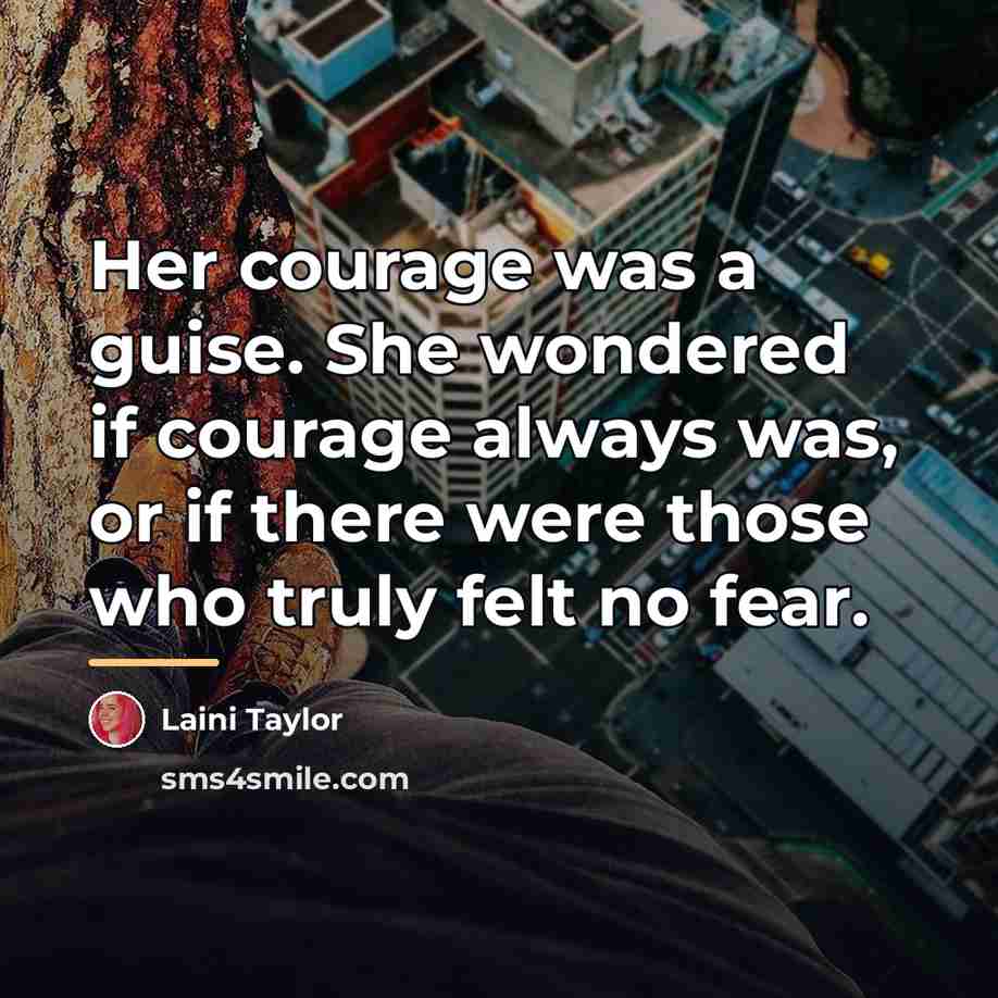 “Her courage was a guise. She wondered if courage always…” quote by Laini Taylor