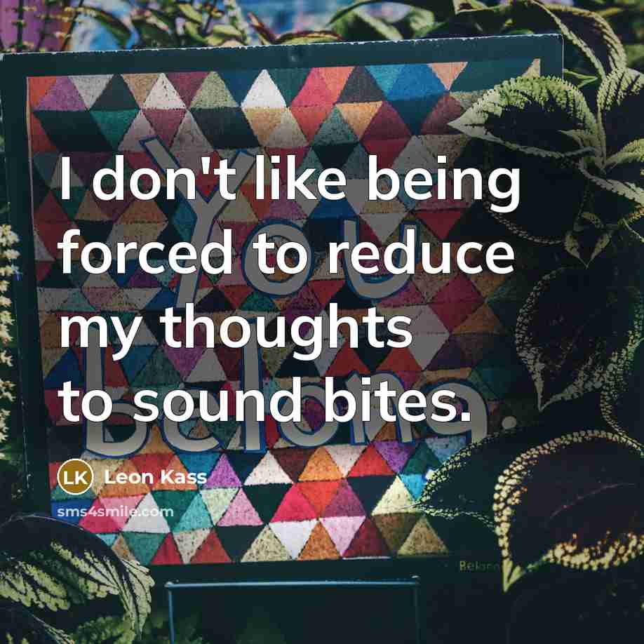 “I don't like being forced to reduce my thoughts to…” quote by Leon Kass