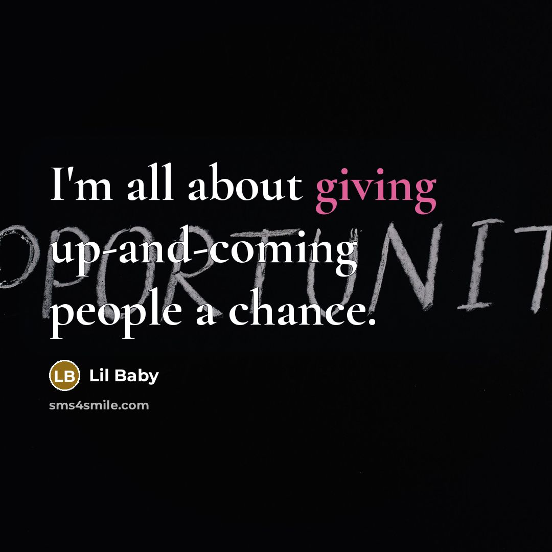 “I'm all about giving up-and-coming people a chance.…” quote by Lil Baby