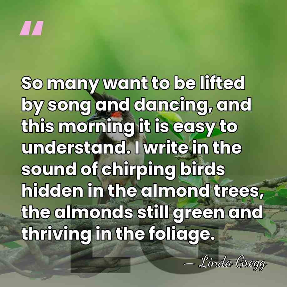 So many want to be lifted by song and dancing, and this&hellip; - Linda Gregg