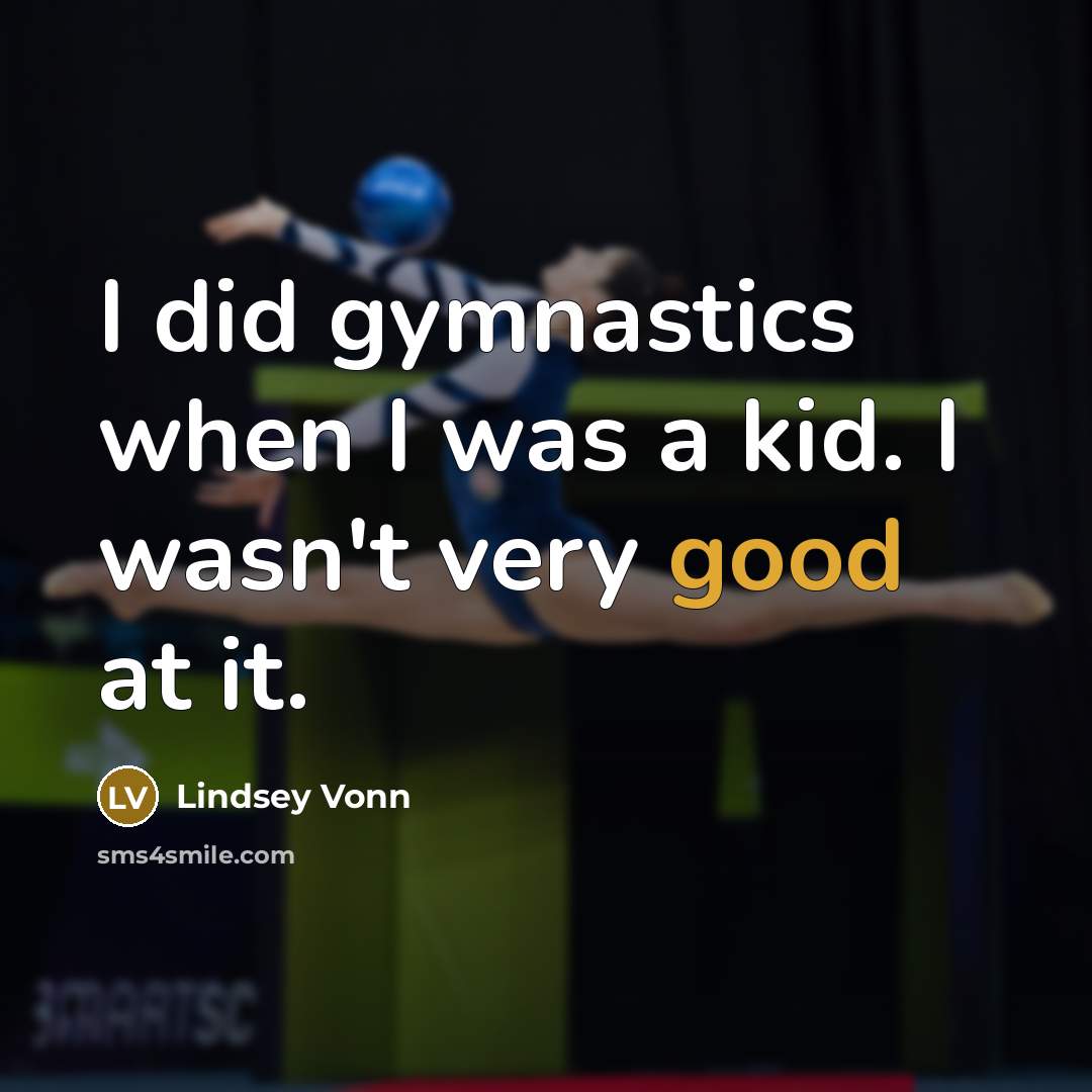 “I did gymnastics when I was a kid. I wasn't…” quote by Lindsey Vonn