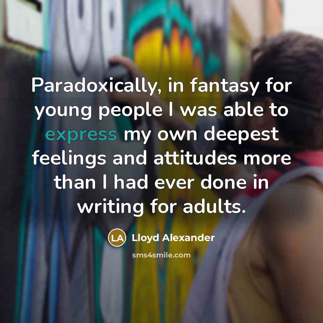 “Paradoxically, in fantasy for young people I was able to…” quote by Lloyd Alexander