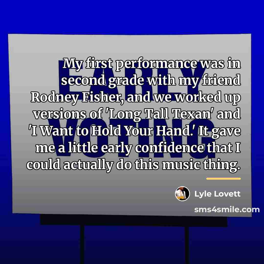 “My first performance was in second grade with my friend…” quote by Lyle Lovett