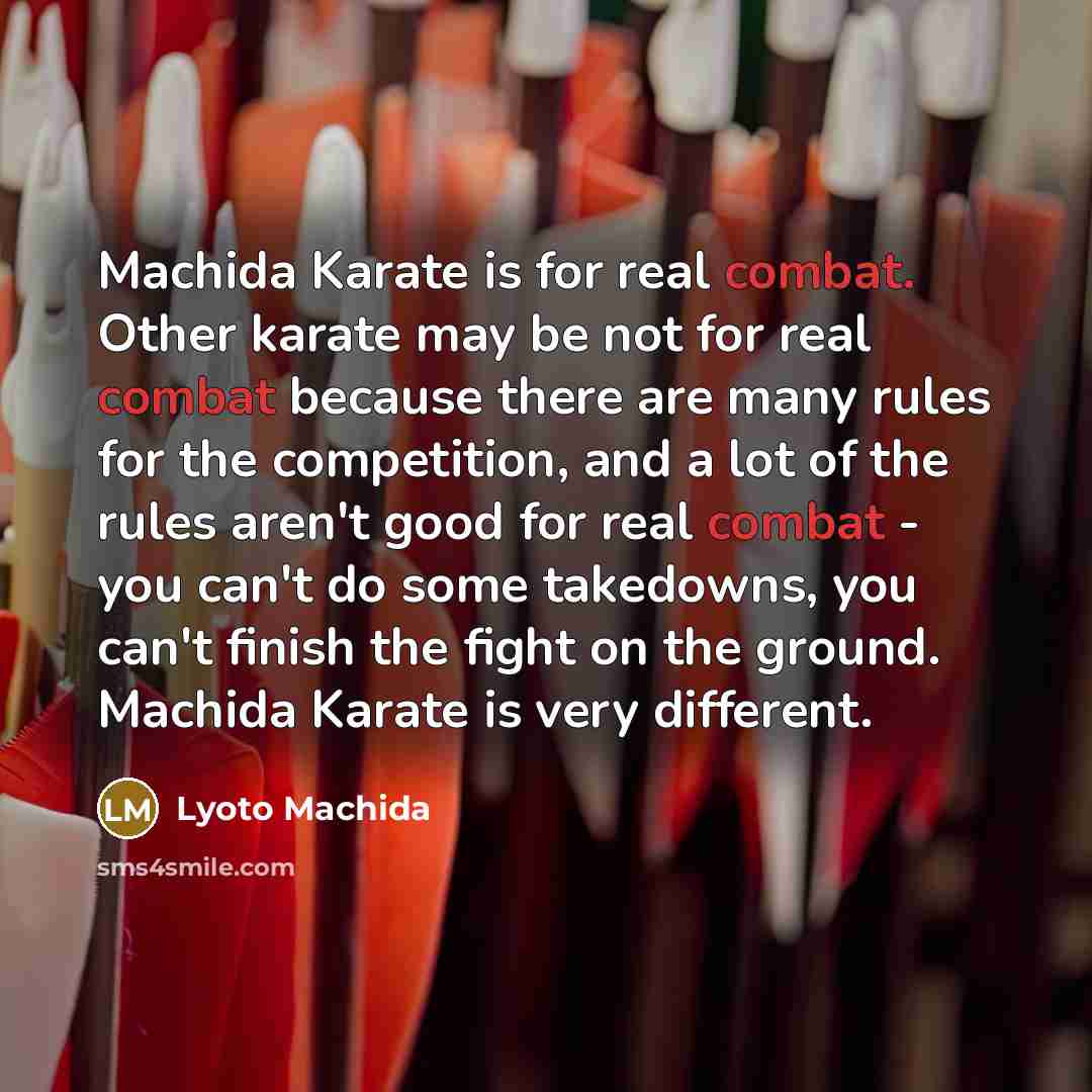 “Machida Karate is for real combat. Other karate may be…” quote by Lyoto Machida