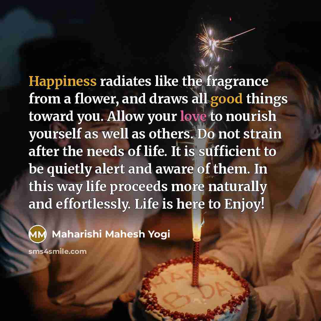 “Happiness radiates like the fragrance from a flower, and draws…” quote by Maharishi Mahesh Yogi