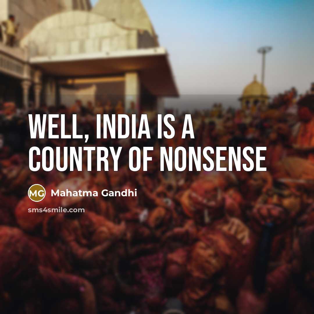 “Well, India is a country of nonsense…” quote by Mahatma Gandhi