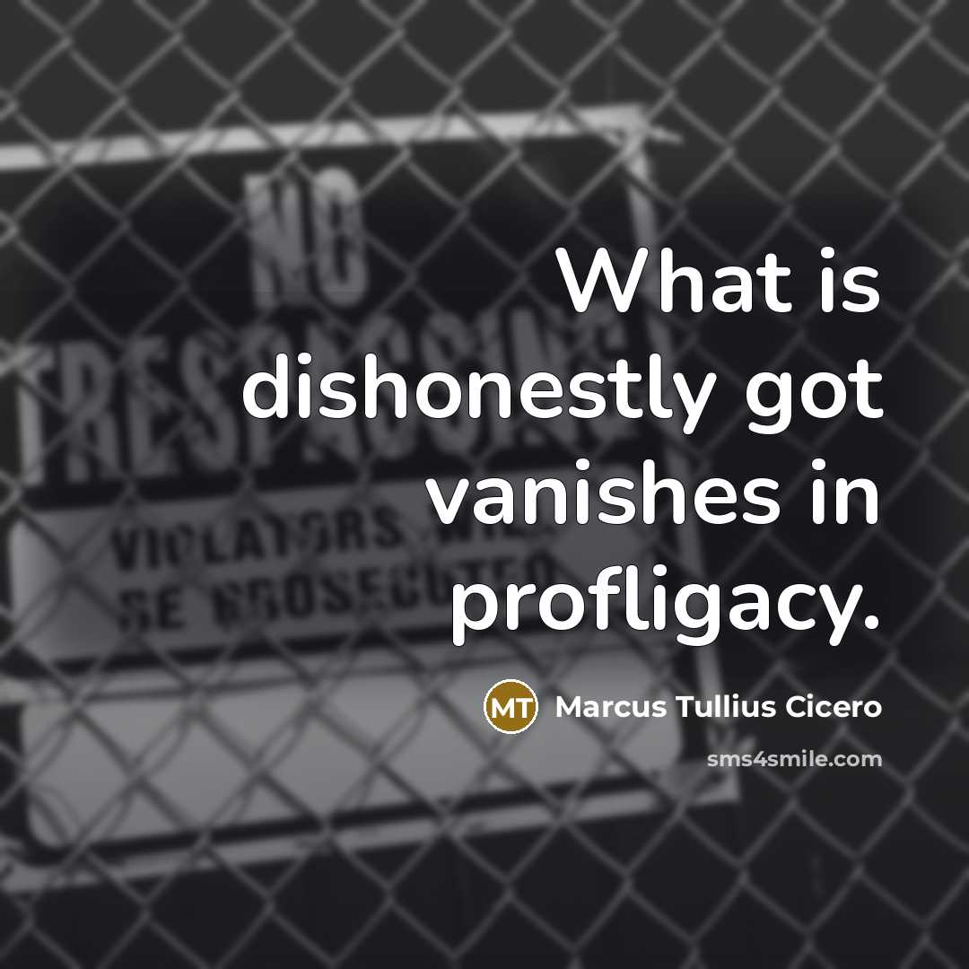 “What is dishonestly got vanishes in profligacy.…” quote by Marcus Tullius Cicero
