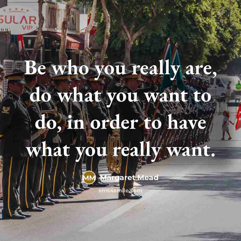 “Be who you really are, do what you want to…” quote by Margaret Mead