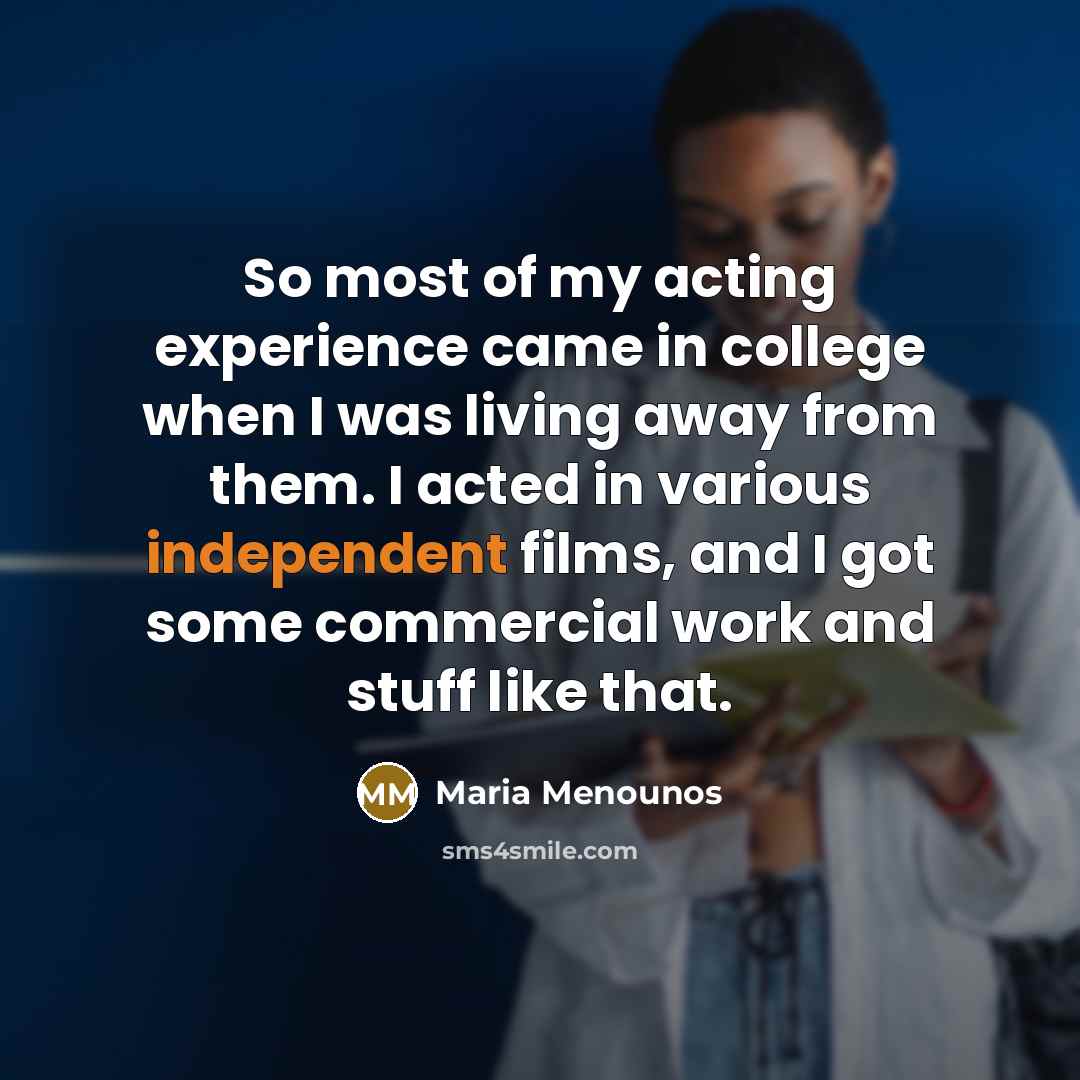 “So most of my acting experience came in college when…” quote by Maria Menounos