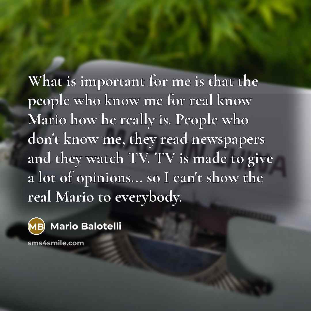 “What is important for me is that the people who…” quote by Mario Balotelli