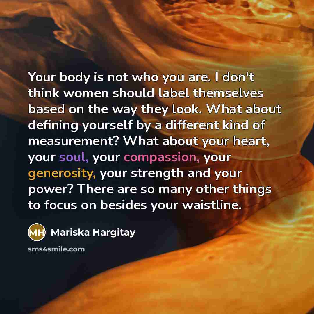 “Your body is not who you are. I don't think…” quote by Mariska Hargitay