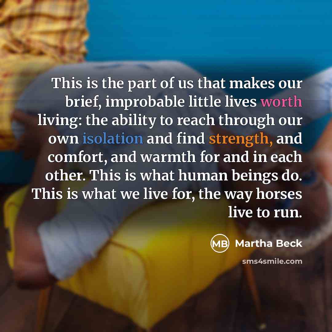 “This is the part of us that makes our brief,…” quote by Martha Beck