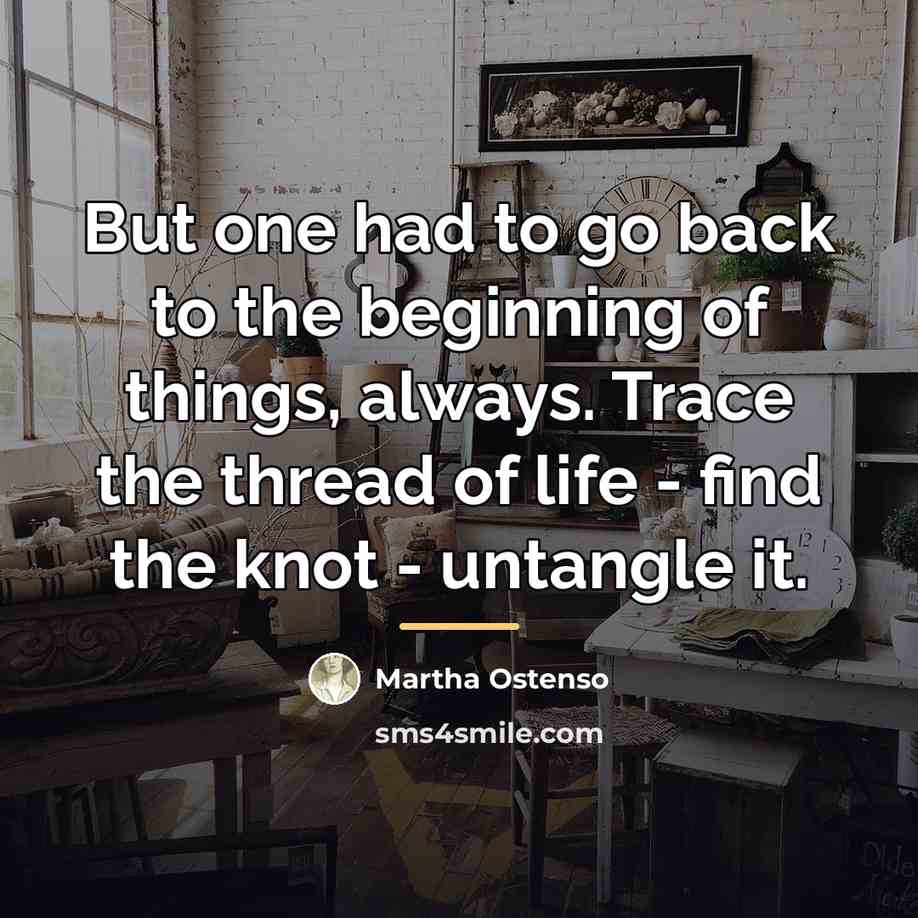 “But one had to go back to the beginning of…” quote by Martha Ostenso