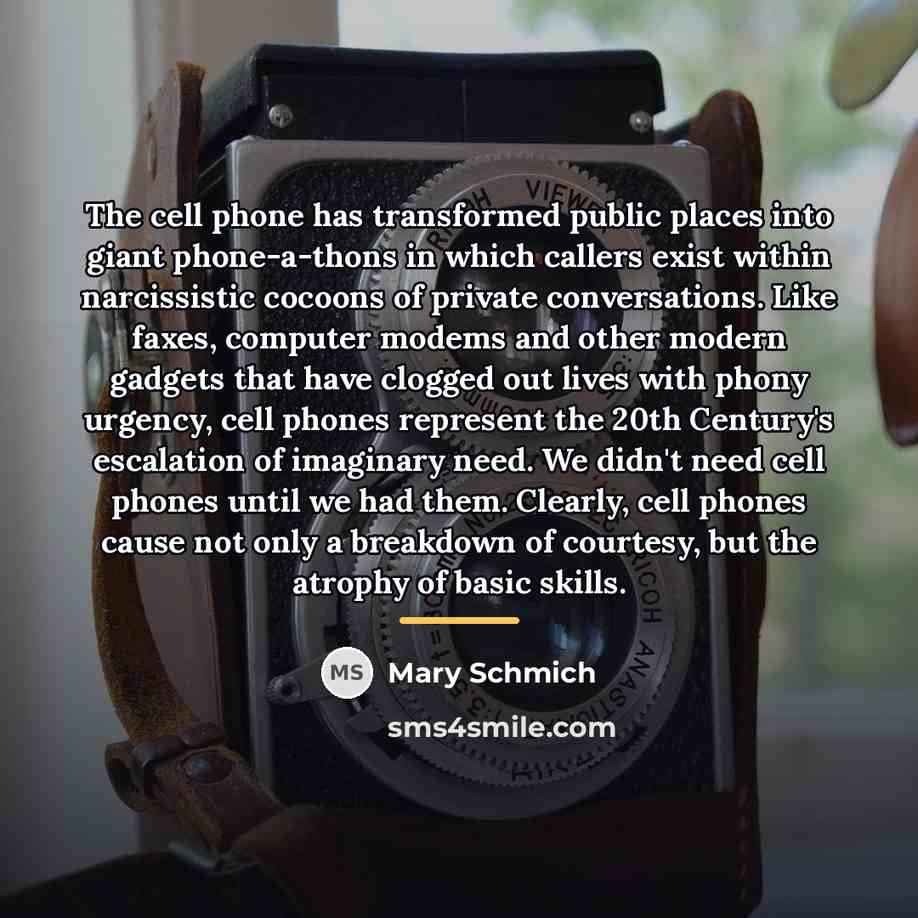“The cell phone has transformed public places into giant phone-a-thons…” quote by Mary Schmich