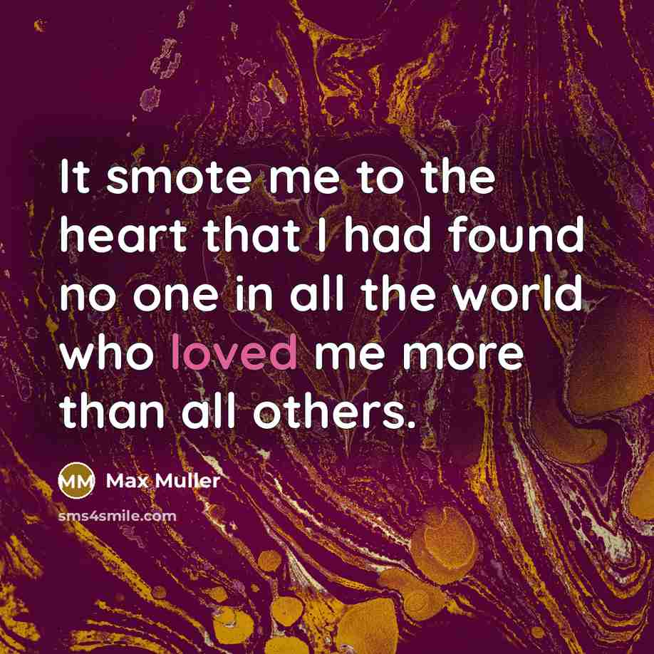“It smote me to the heart that I had found…” quote by Max Muller